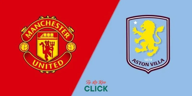 Tỉ lệ kèo trận Man United vs Aston Villa